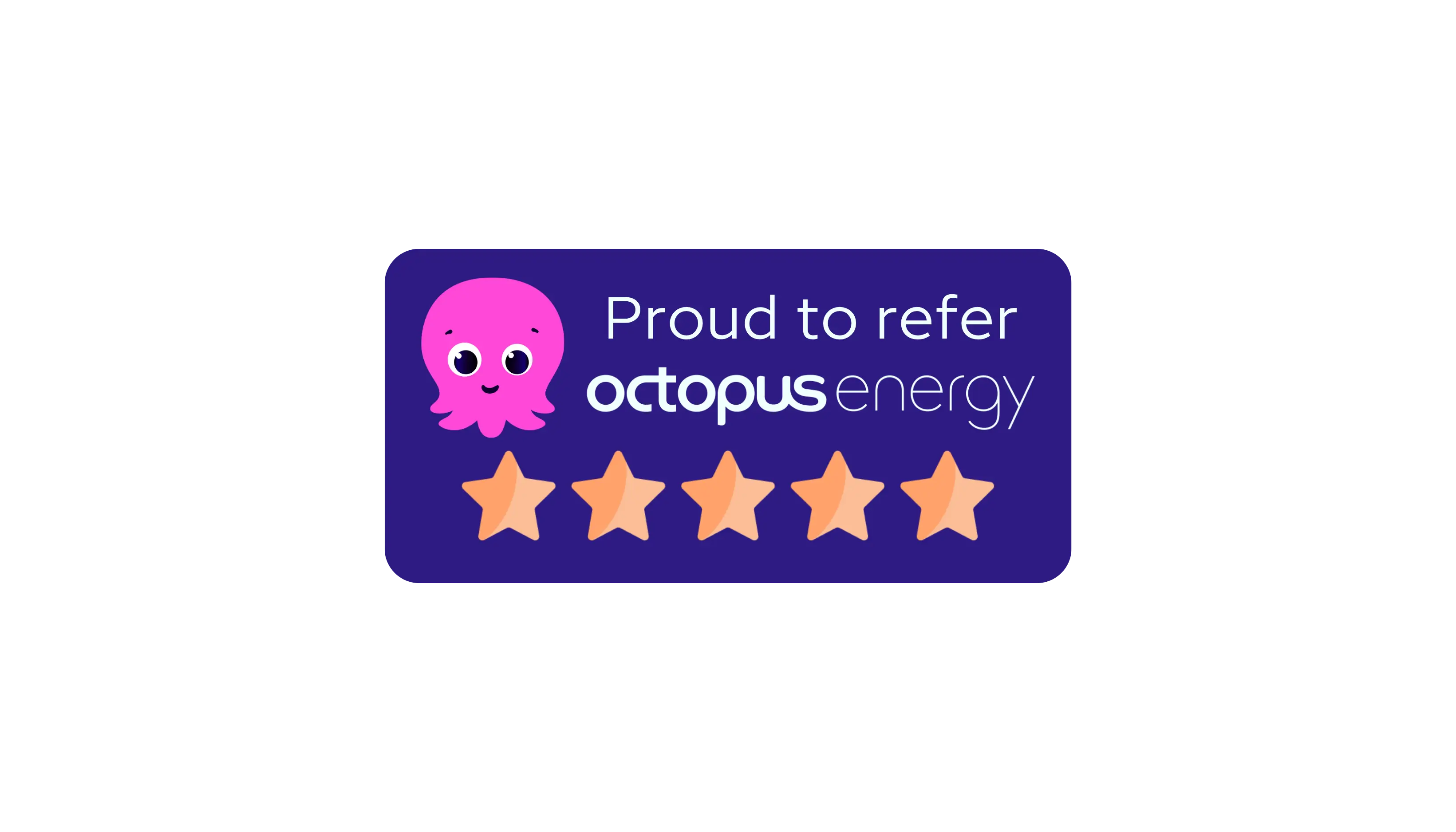 Proud to refer Octopus Energy